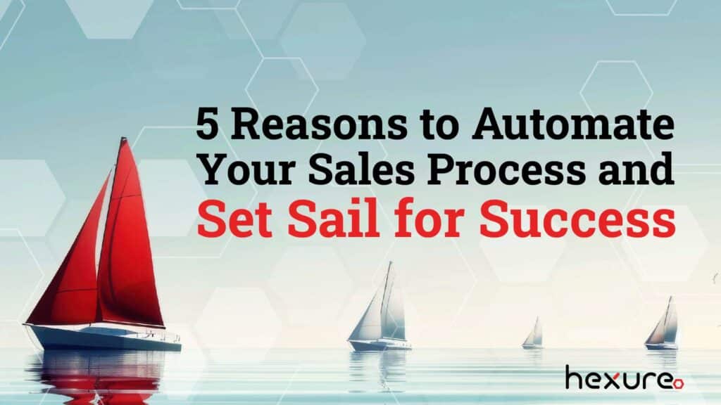 5 Reasons to Automate Your Sales Process and Set Sail for Success