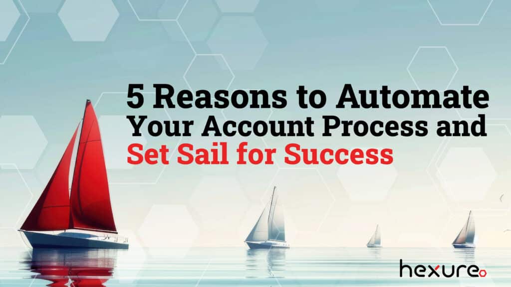 5 Reasons to Automate Your Account Process and Set Sail for Success